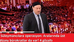 Erdoğan mesajı vermişti! Süleymancılara operasyon: Aralarında üst düzey bürokratlar da var! 4 gözaltı   