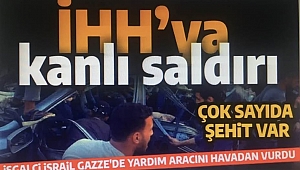 israil Gazze'de İHH'nın aracını vurdu: 5 şehit 