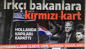 İsrailli bakanlara sert yanıt! Hollanda kapılarını kapattı: Irkçı bakanlar giremez! 