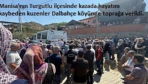 Manisa'nın Turgutlu ilçesinde kazada hayatını kaybeden kuzenler Dalbahçe köyünde toprağa verildi. 