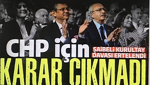 CHP'de şaibeli kurultay davasına erteleme kararı! Duruşma tarihi belli oldu. 