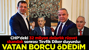 CHP'deki 32 milyon dolarlık rüşvet skandalı sonrası Tevfik Diker duyurdu: Vatan borcu ödedim 