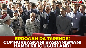Cumhurbaşkanı Başdanışmanı Hamdi Kılıç'a son görev! Başkan Erdoğan: İşini aksattığına şahit olmadım 