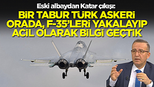 Eski albaydan Katar çıkışı: Bir tabur Türk askeri orada, F-35'leri yakalayıp acil olarak bilgi geçtik 