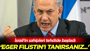 İsrail'in sahipleri tehdide başladı: ''Eğer Filistin'i tanırsanız...'' 